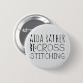 Aida Rather Be Cross Stitching Fun Button (Vorne & Hinten)