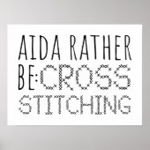 Aida Rather Be Cross Stitching Fun Poster (Vorne)