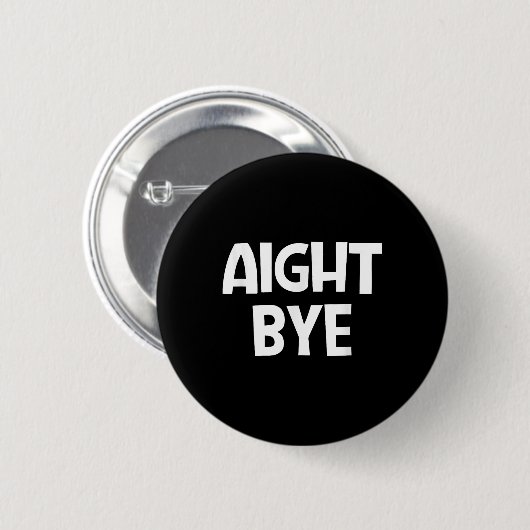 Aight Bye, Funny, Jokes, Sarcastic Button (Vorne & Hinten)