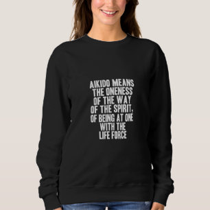 Aikido  Die Einheit Des Weges Des Geistes Präsens Sweatshirt