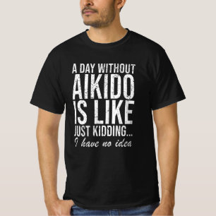 Aikido Sport Martial Arts Funny Sprichwort Geschen T-Shirt