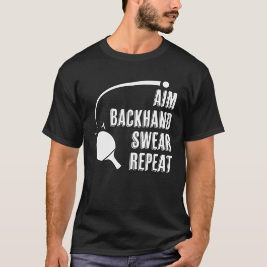 Aim Backhand Swear Repeat Ping Pong Player Table T T-Shirt (Vorderseite)