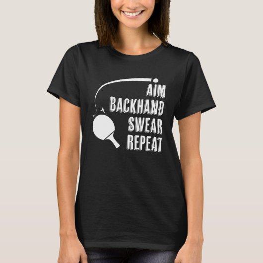 Aim Backhand Swear Repeat Ping Pong Player Table T T-Shirt (Vorderseite)