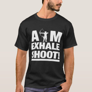 Aim Exhale Shoot Archery Archer T-Shirt