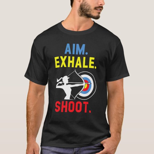 Aim Exhale Shoot Bow Arrow Shooting Archer T-Shirt (Vorderseite)