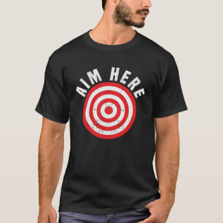Aim Here Darts Player Bullseye Target Dartboard Da T-Shirt