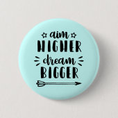 Aim Higher Dream Bigger Button (Vorderseite)