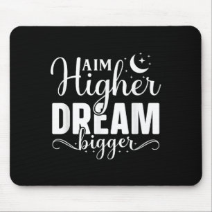 Aim Higher Dream Bigger - Motivierend und Inspira Mousepad