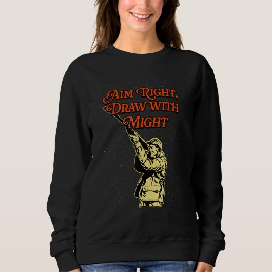 Aim Right and Draw Hunting Strategy Hunter Techniq Sweatshirt (Vorderseite)