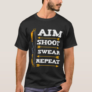 Aim Shoot Swear Repeat Archery Arrow Bow Archer Sh T-Shirt