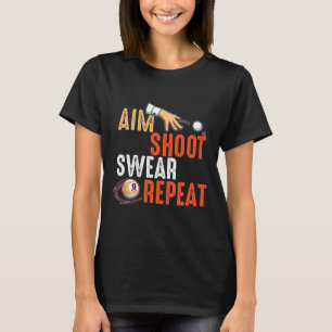 Aim Shoot Swear wiederholen Billards und Pool T-Shirt