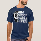 Aim Shoot Swear Wiederholung 8 Ball Pool Billard T-Shirt (Vorderseite)