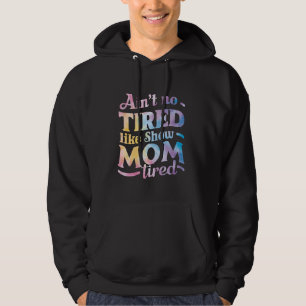 Ain nicht müde wie Mama zeigen müde für Vieh s Hoodie