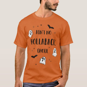 Ain no hollaback ghoul Halloween boo T-Shirt92 T-Shirt
