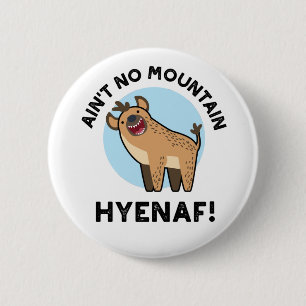 Ain No Mountain Hyenaf Funny Animal Hyena Pun Button