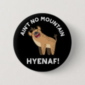 Ain No Mountain Hyenaf Funny Hyena Pun Dark BG Button (Vorderseite)