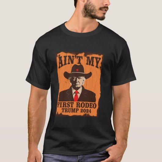 Ain to My First Rodeo Trump Western Cowboy 2024 Ul T-Shirt (Vorderseite)