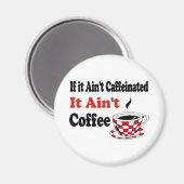 Ain't Coffee Magnet (Vorderseite/Rückseite)