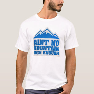Aint kein Berg hoch genügend T - Shirt