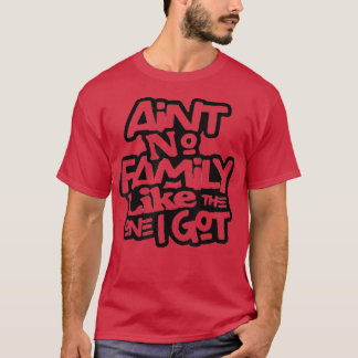 Aint keine Familie wie die, die ich Got, um Famili T-Shirt