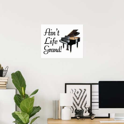 Ain't Life Grand Piano Poster (Heimbüro)