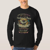 Ain't Man Alive That Could Take My Husband Place T-Shirt (Vorderseite)