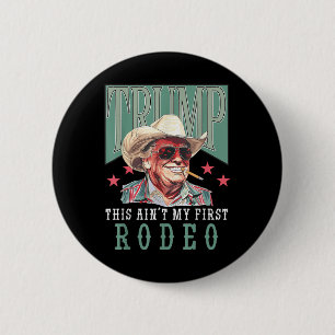 Aint Mein erster Rodeo Western Cowboy Funny Trump Button