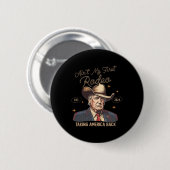 Aint Mein erster Rodeo Western Cowboy Funny Trump  Button (Vorne & Hinten)
