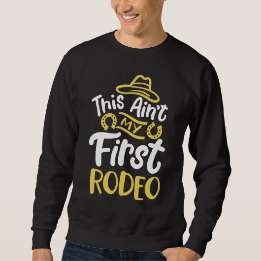 Ain't My First Rodeo Sweatshirt (Vorderseite)