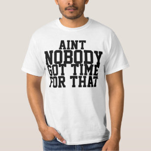 Aint niemand got Zeit für dieses Shirt