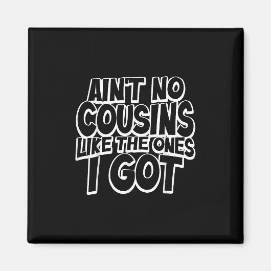Aint No Cousins Like The Ones I Got Funny Cousin C Magnet (Vorne)