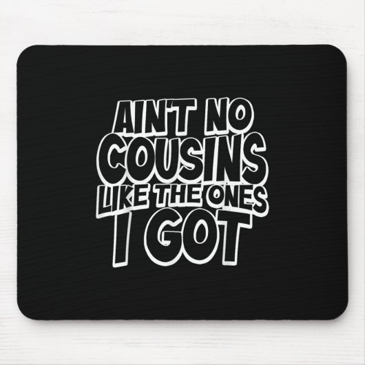 Aint No Cousins Like The Ones I Got Funny Cousin C Mousepad (Vorne)
