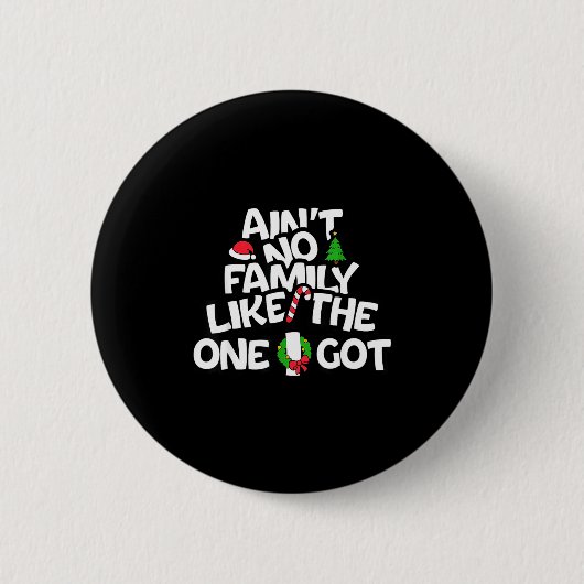 Ain't No Family Like The I One Got Christmas Famil Button (Vorderseite)
