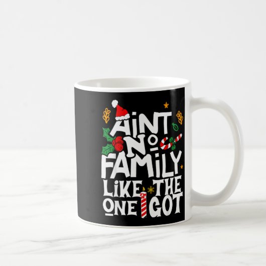 Ain't No Family Like The One I Got Chirstmas Famil Kaffeetasse (Rechts)