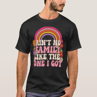 Ain'T No Family Like The One I Got Family Reunion  T-Shirt