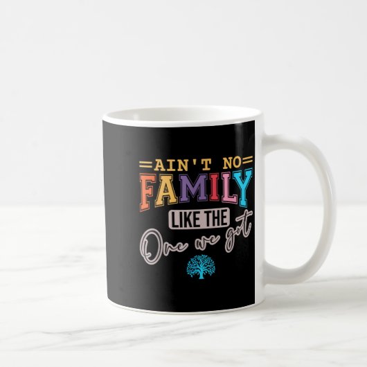 Ain't No Family Like The One I Got Matching Family Kaffeetasse (Rechts)
