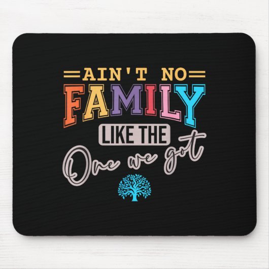 Ain't No Family Like The One I Got Matching Family Mousepad (Vorne)