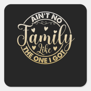 Ain't No Family Like The One I Got Quadratischer Aufkleber