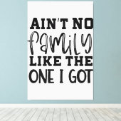 Aint No Family wie die, die ich Got Funny Family R Leinwanddruck (Insitu (Holzboden))