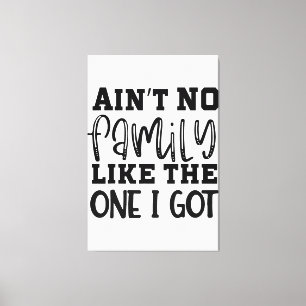 Aint No Family wie die, die ich Got Funny Family R Leinwanddruck