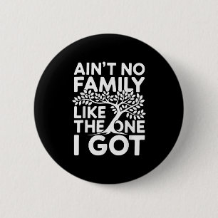 Aint No Family wie die, die ich Shirt Family Reu G Button