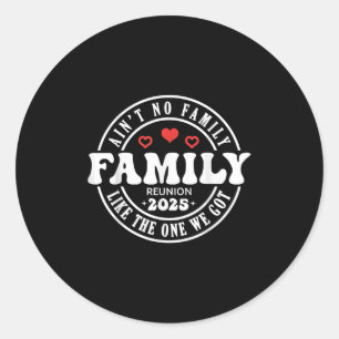 Aint No Family wie die Familie, die ich 2025 Got h Runder Aufkleber
