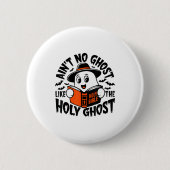 Ain't No Ghost Like The Holy Ghost Christian Hallo Button (Vorderseite)