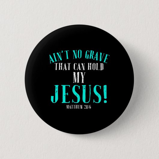 Aint No Grave, die Jesus Ostern leerhalten kann To Button (Vorderseite)