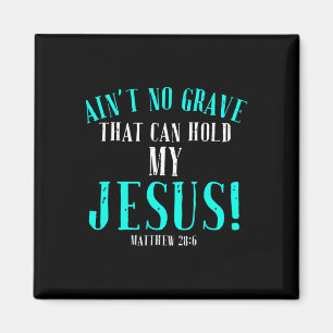 Aint No Grave, die Jesus Ostern leerhalten kann To Magnet