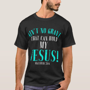 Aint No Grave, die Jesus Ostern leerhalten kann To T-Shirt