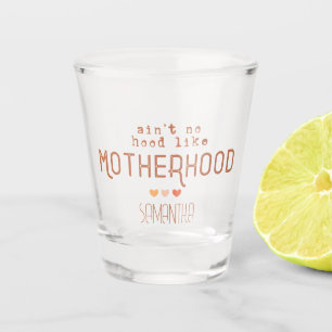Aint No Hood like Motherhood Schnapsglas