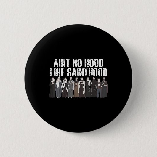 Aint No Hood like Sainthood Funny Katholic Saints Button (Vorderseite)