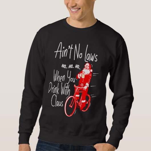 Ain't no laws when you drink with Claws  Santa Gag Sweatshirt (Vorderseite)