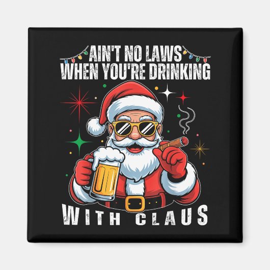 Aint No Laws When You're Drinking With Claus Funny Magnet (Vorne)